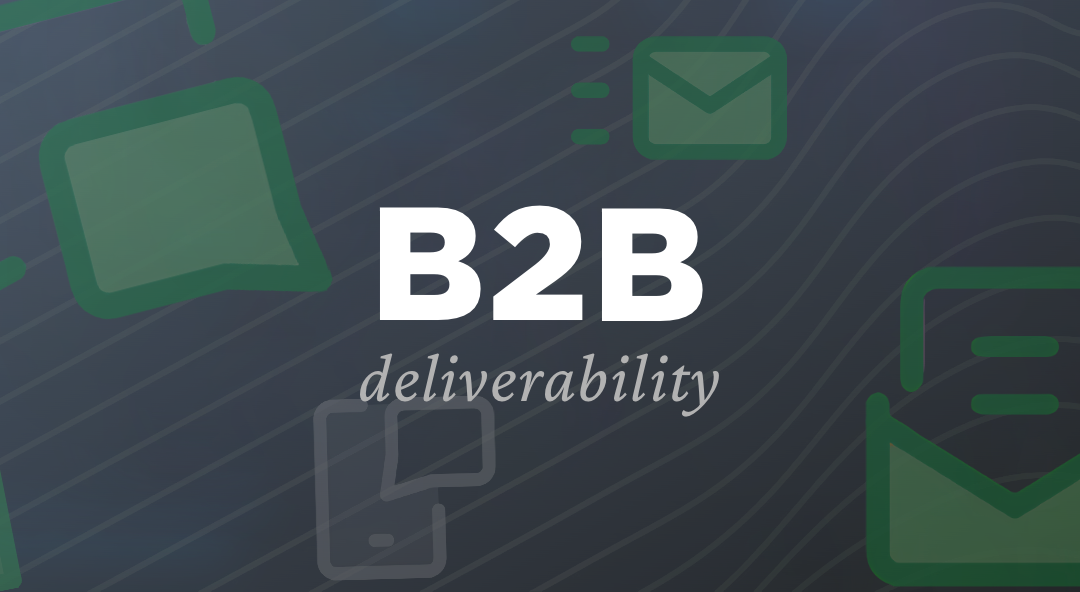 Why B2B Deliverability is So Hard (& So Important)